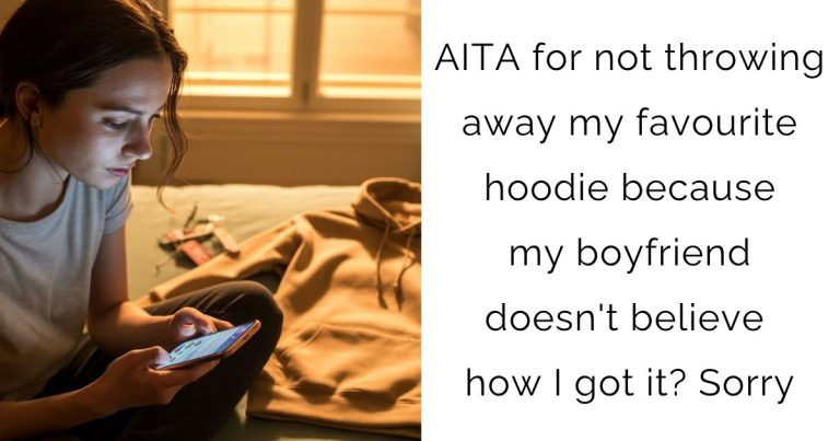 AITA for not throwing away my favourite hoodie because my boyfriend doesn’t believe how I got it? Sorry