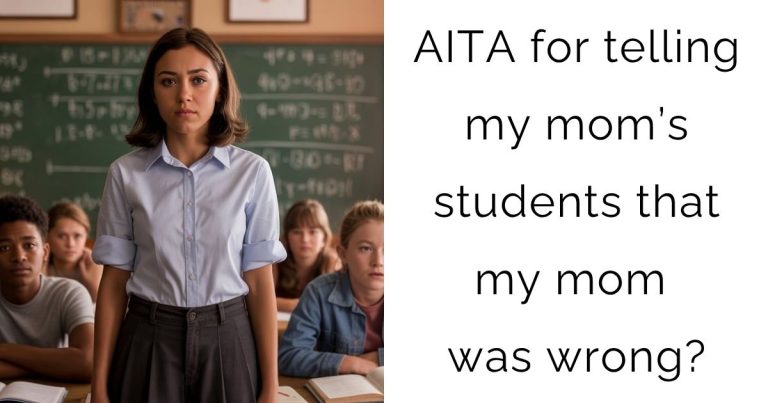 AITA for telling my mom’s students that my mom was wrong?