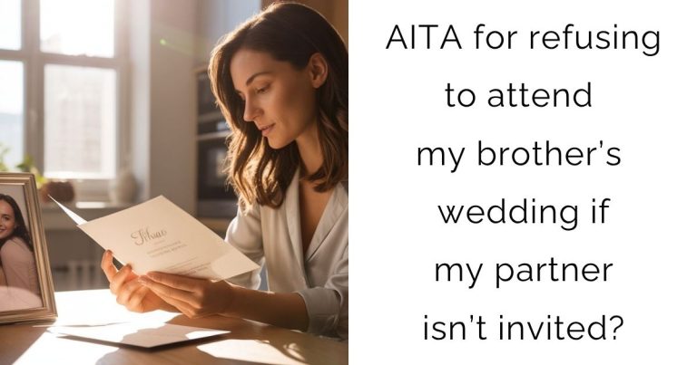 AITA for refusing to attend my brother’s wedding if my partner isn’t invited?