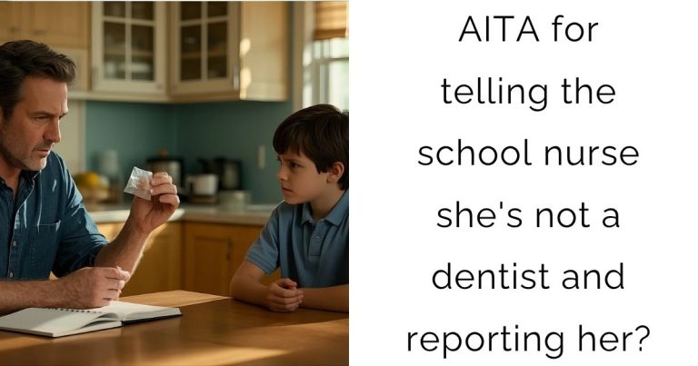 AITA for telling the school nurse she’s not a dentist and reporting her?