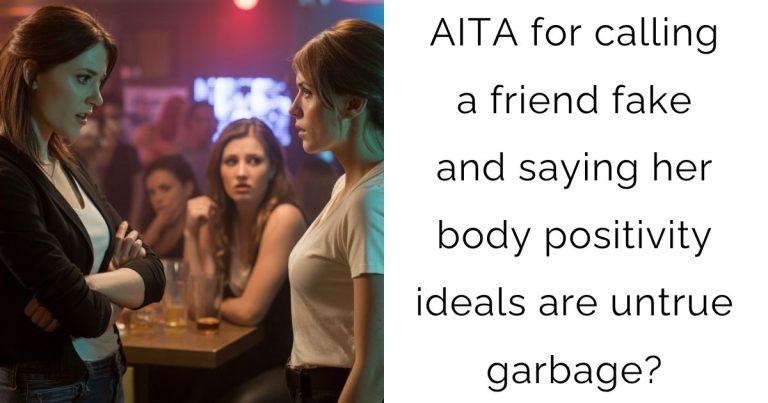 AITA for calling a friend fake and saying her body positivity ideals are untrue garbage?