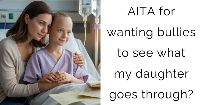 AITA for wanting bullies to see what my daughter goes through?