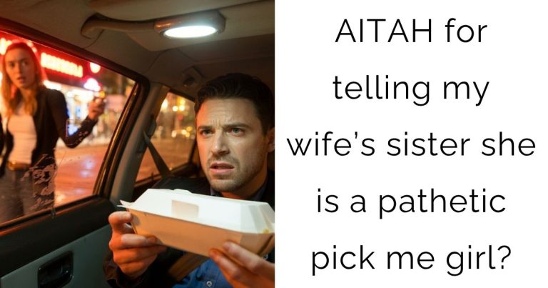 AITAH for telling my wife’s sister she is a pathetic pick me girl?