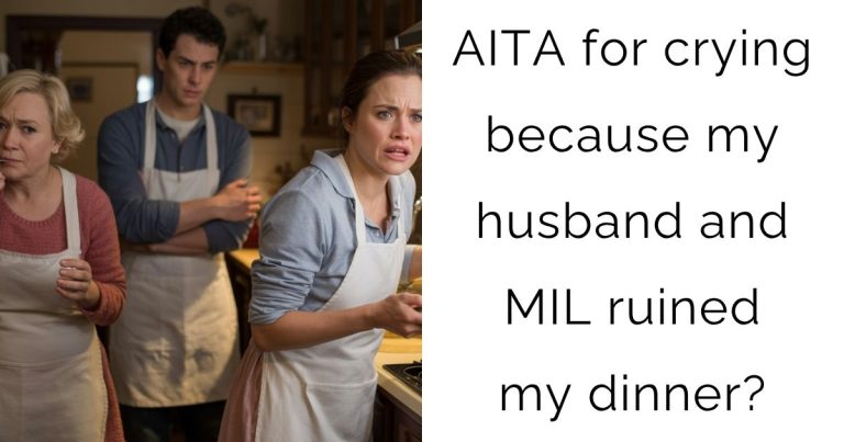 AITA for crying because my husband and MIL ruined my dinner?