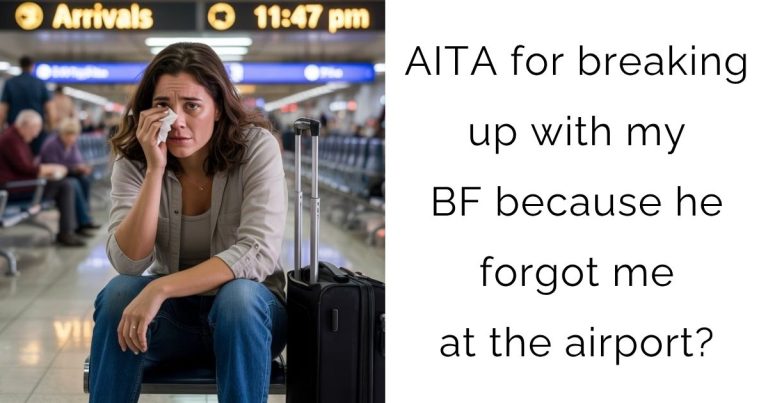 AITA for breaking up with my BF because he forgot me at the airport?