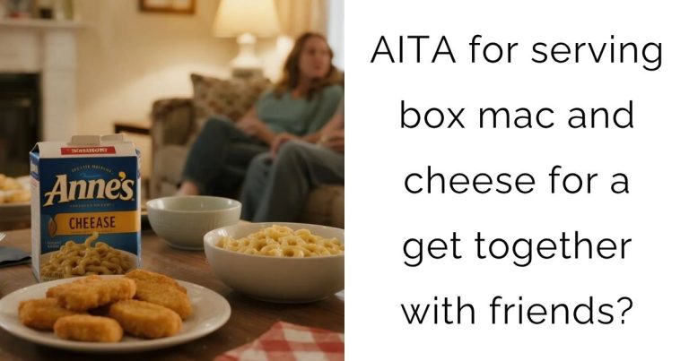 AITA for serving box mac and cheese for a get together with friends?