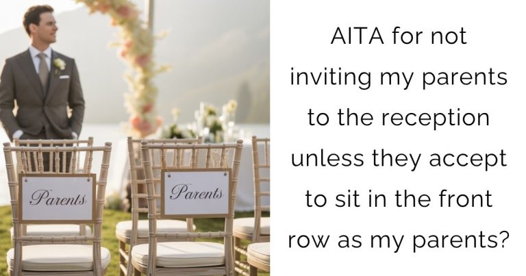 AITA for not inviting my parents to the reception unless they accept to sit in the front row as my parents?