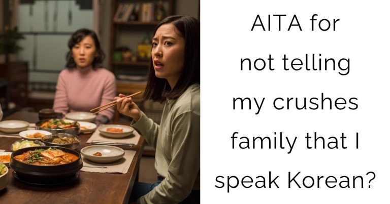 AITA for not telling my crushes family that I speak Korean?