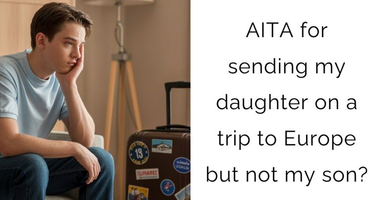 AITA for sending my daughter on a trip to Europe but not my son?