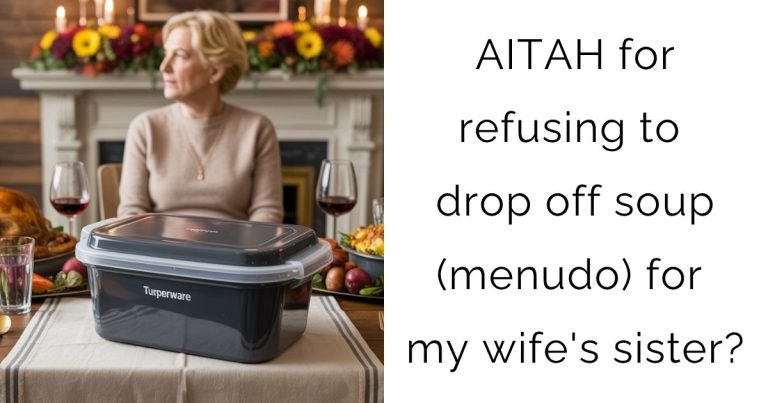 AITAH for refusing to drop off soup (menudo) for my wife’s sister?