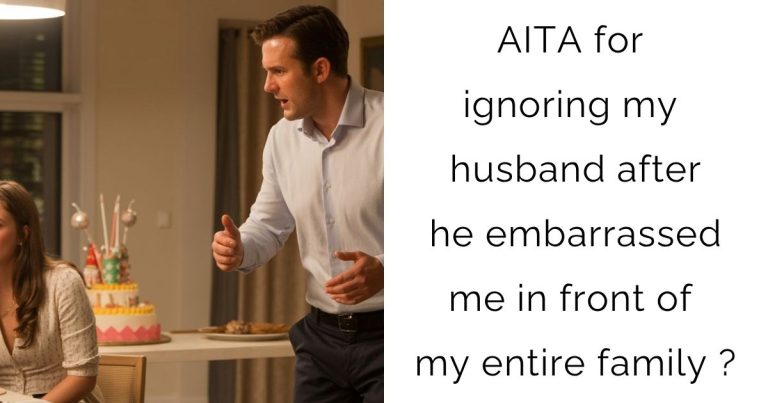 AITA for ignoring my husband after he embarrassed me in front of my entire family ?