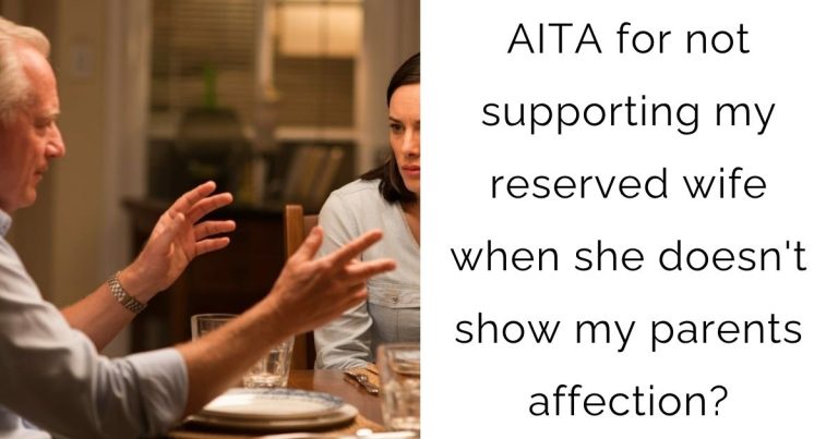 AITA for not supporting my reserved wife when she doesn’t show my parents affection?