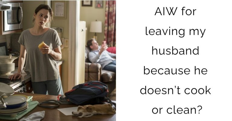 AIW for leaving my husband because he doesn’t cook or clean?