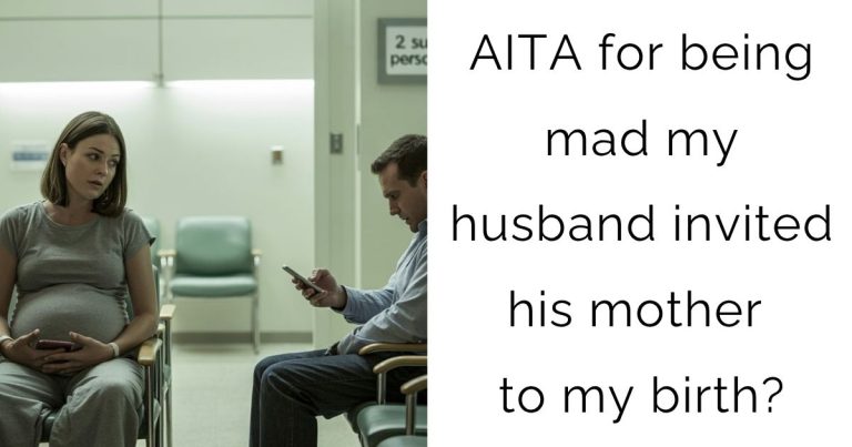AITA for being mad my husband invited his mother to my birth?