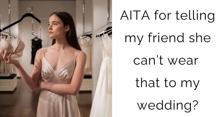 AITA for telling my friend she can’t wear that to my wedding?