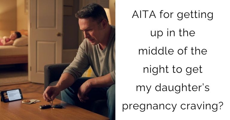 AITA for getting up in the middle of the night to get my daughter’s pregnancy craving?