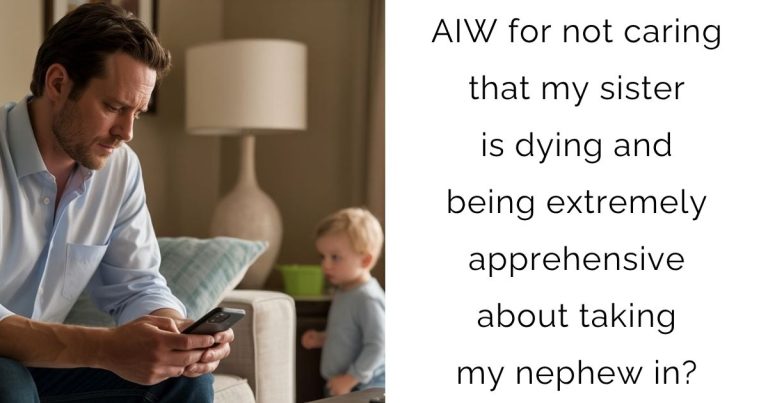 AIW for not caring that my sister is dying and being extremely apprehensive about taking my nephew in?