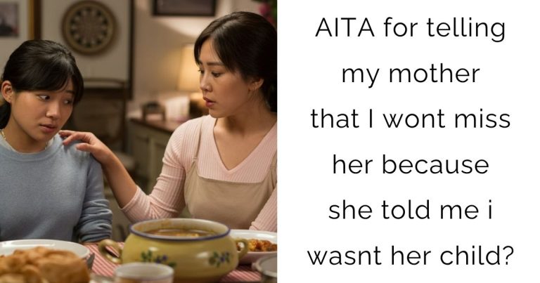AITA for telling my mother that I wont miss her because she told me i wasnt her child?
