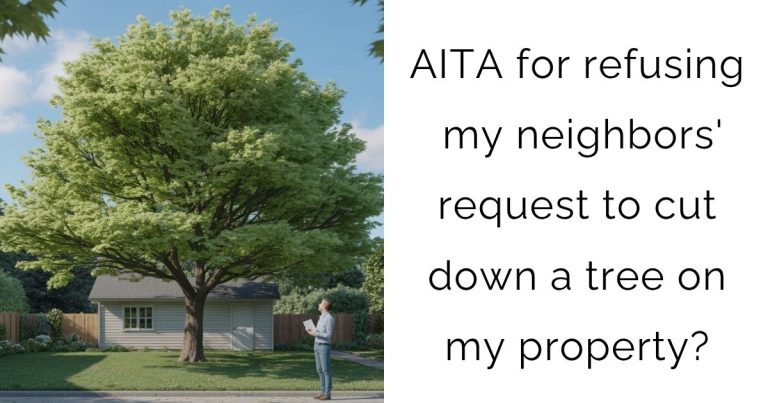 AITA for refusing my neighbors’ request to cut down a tree on my property?