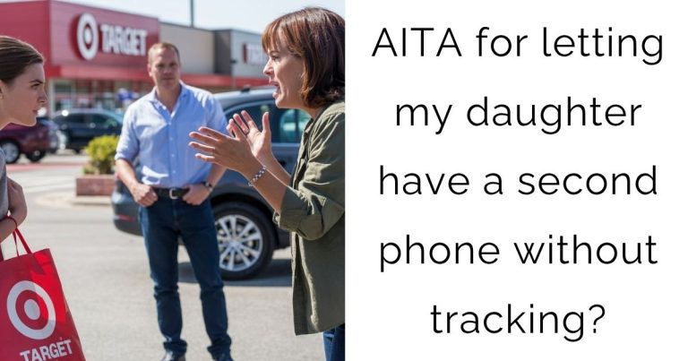 AITA for letting my daughter have a second phone without tracking?