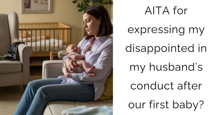 AITA for expressing my disappointed in my husband’s conduct after our first baby?