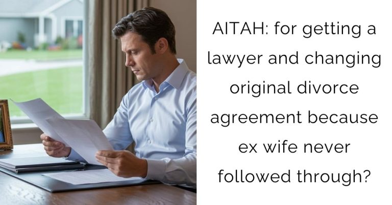 AITAH: for getting a lawyer and changing original divorce agreement because ex wife never followed through?