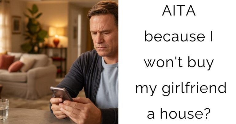 AITA because I won’t buy my girlfriend a house?