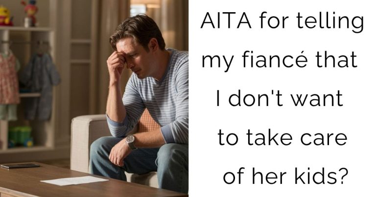 AITA for telling my fiancé that I don’t want to take care of her kids?