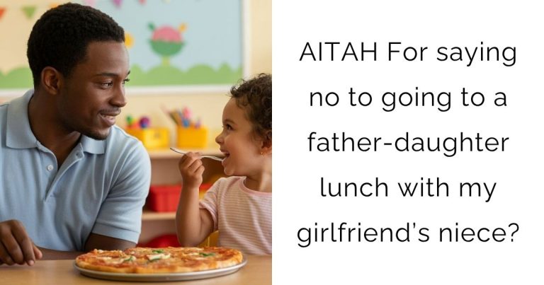 AITAH For saying no to going to a father-daughter lunch with my girlfriend’s niece?
