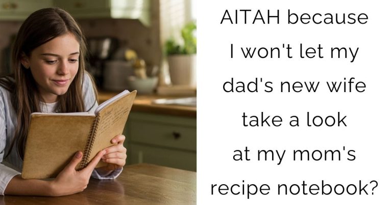 AITAH because I won’t let my dad’s new wife take a look at my mom’s recipe notebook?