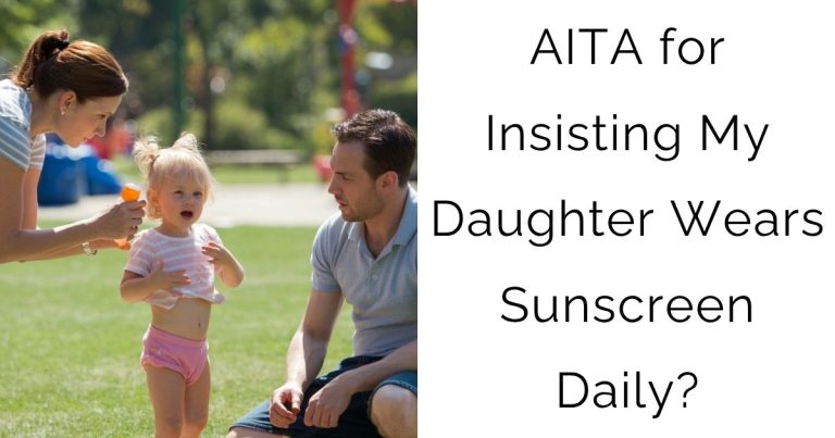 AITA for Insisting My Daughter Wears Sunscreen Daily?