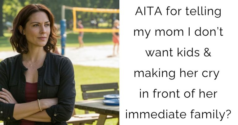 AITA for telling my mom I don’t want kids & making her cry in front of her immediate family?