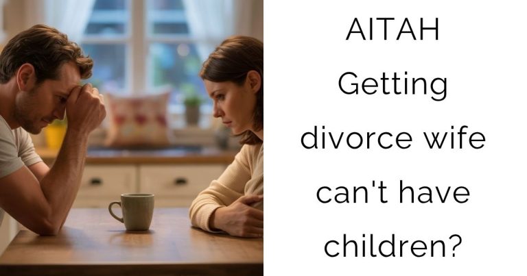 AITAH Getting divorce wife can’t have children?