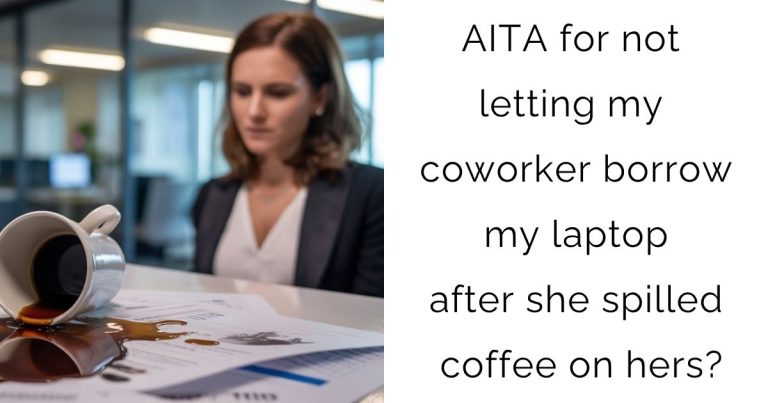AITA for not letting my coworker borrow my laptop after she spilled coffee on hers?