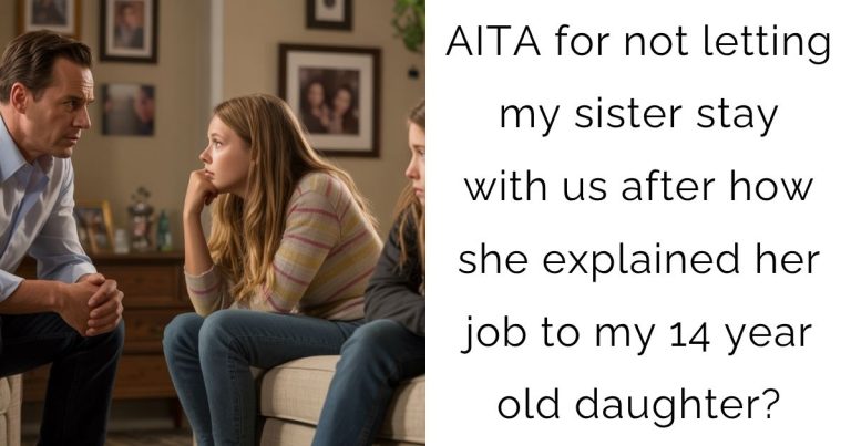 AITA for not letting my sister stay with us after how she explained her job to my 14 year old daughter?