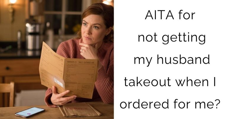 AITA for not getting my husband takeout when I ordered for me?