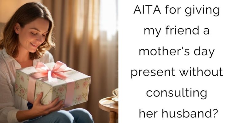 AITA for giving my friend a mother’s day present without consulting her husband?