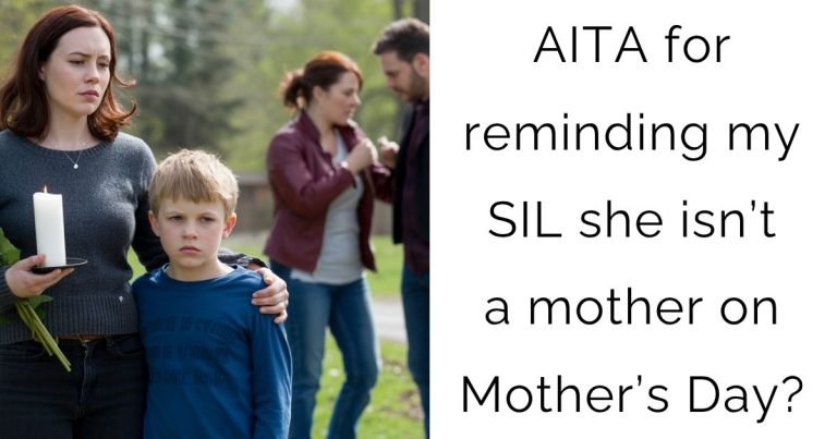 AITA for reminding my SIL she isn’t a mother on Mother’s Day?