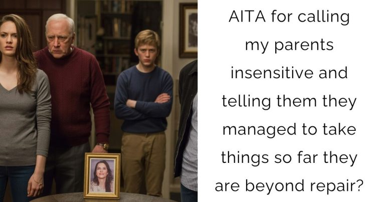 AITA for calling my parents insensitive and telling them they managed to take things so far they are beyond repair?