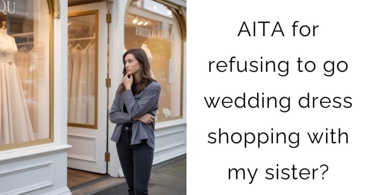 AITA for refusing to go wedding dress shopping with my sister?
