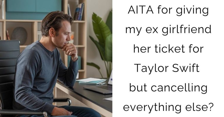 AITA for giving my ex girlfriend her ticket for Taylor Swift but cancelling everything else?