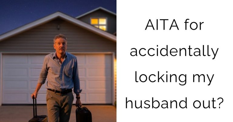 AITA for accidentally locking my husband out?