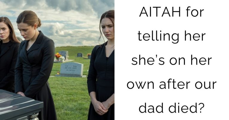 AITAH for telling her she’s on her own after our dad died?