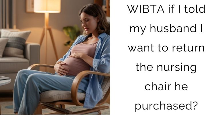 WIBTA if I told my husband I want to return the nursing chair he purchased?