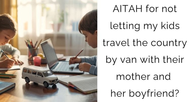 AITAH for not letting my kids travel the country by van with their mother and her boyfriend?