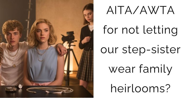 AITA/AWTA for not letting our step-sister wear family heirlooms?