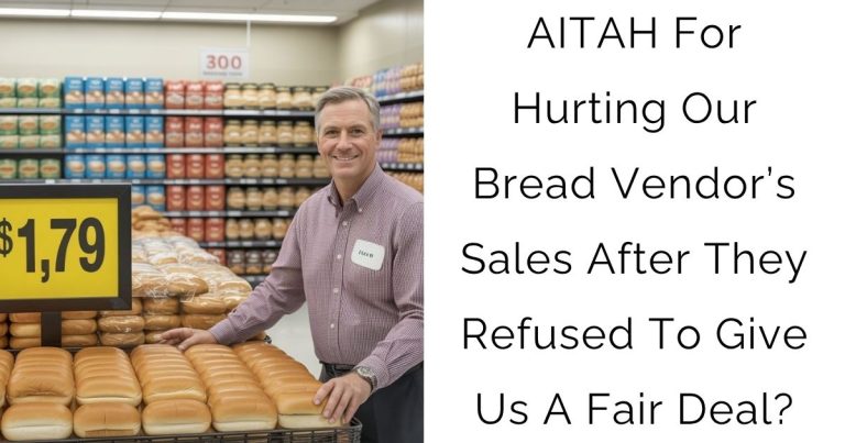 AITAH For Hurting Our Bread Vendor’s Sales After They Refused To Give Us A Fair Deal?