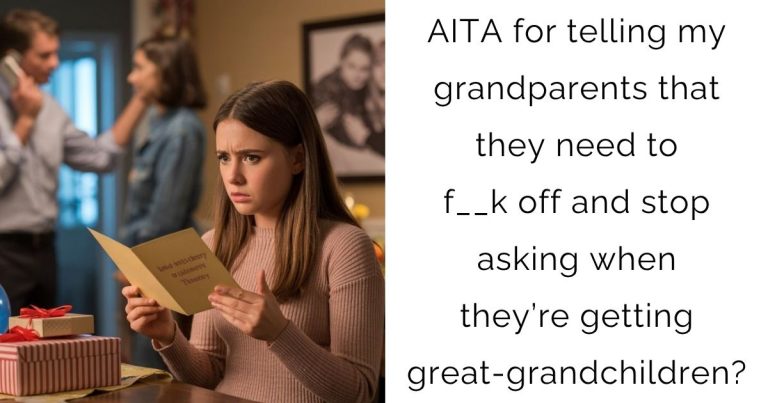AITA for telling my grandparents that they need to f__k off and stop asking when they’re getting great-grandchildren?