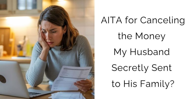 AITA for Canceling the Money My Husband Secretly Sent to His Family?