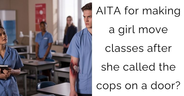 AITA for making a girl move classes after she called the cops on a door?